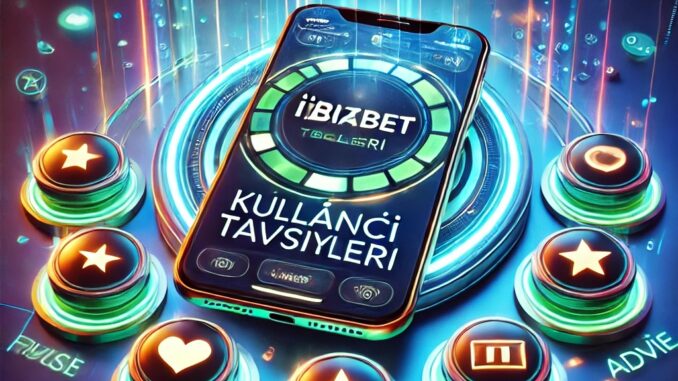 ibizabet kullanıcı tavsıyelerı